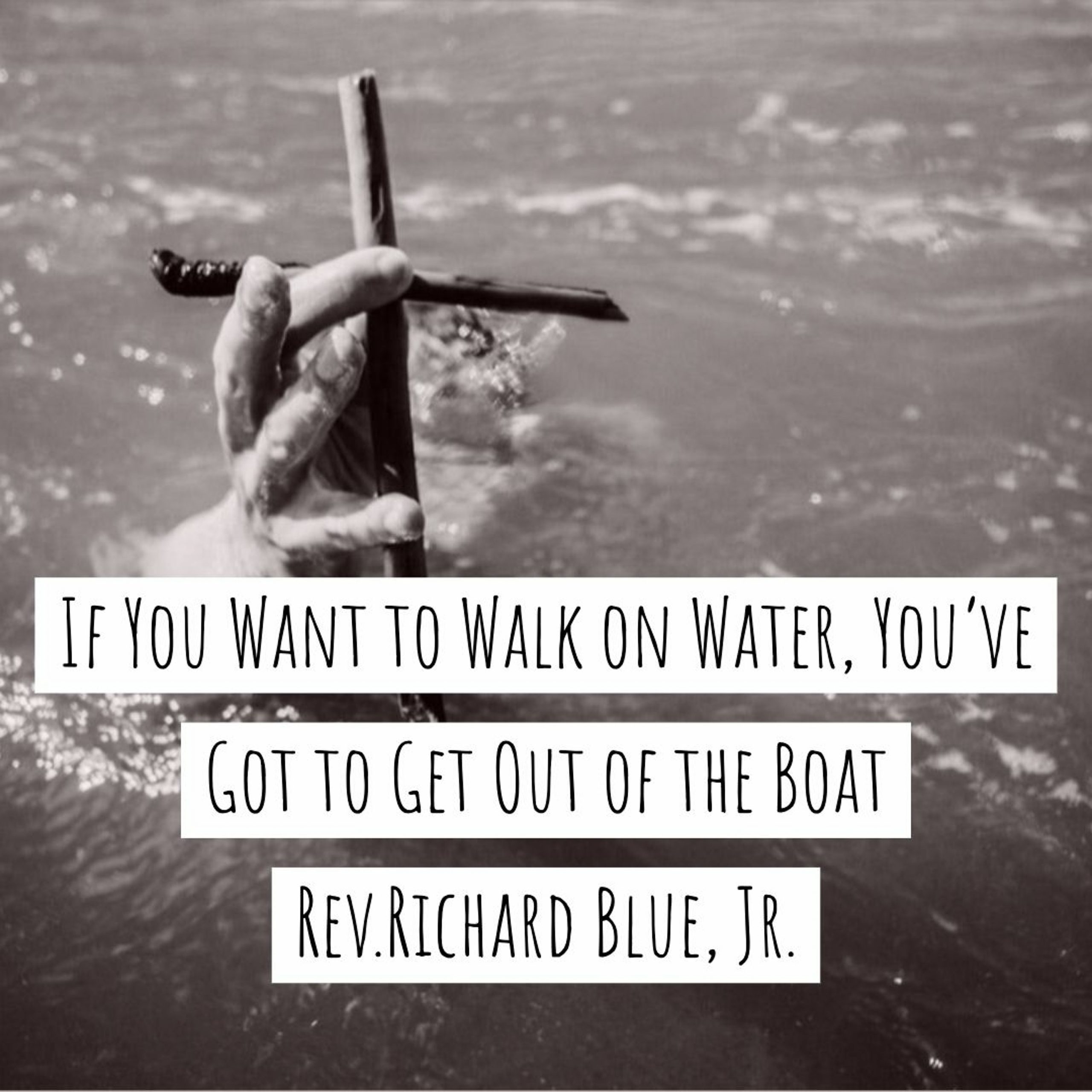 You are currently viewing If You Want to Walk on Water, You’ve Got to Get Out of the Boat