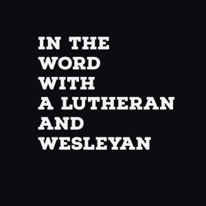 Read more about the article In The Word with a Wesleyan and a Lutheran: Mark 1:21-28