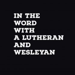 In The Word with a Wesleyan and a Lutheran: Mark 1:21-28
