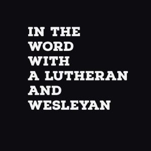 Read more about the article In The Word with a Wesleyan and a Lutheran: Mark 1:29-39