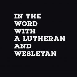 In The Word with a Wesleyan and a Lutheran: Mark 1:29-39